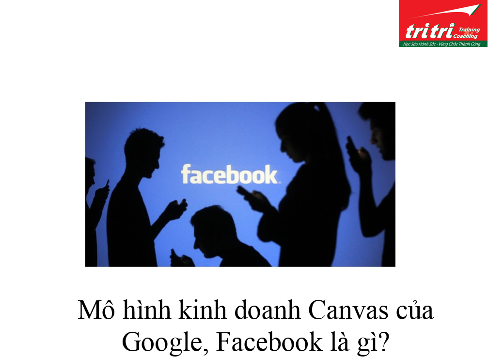 Mô hình kinh doanh Canvas của Google, Facebook là gì?