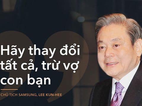 LEE KUN HEE ĐÃ CẢI TỔ SAMSUNG NHƯ THẾ NÀO?