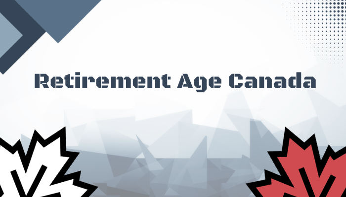 Retirement Age Canada: What’s the Retirement Age in Canada (65 or 67)? – You Should Know
